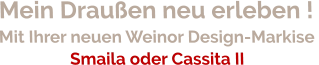 Mein Draußen neu erleben ! Mit Ihrer neuen Weinor Design-Markise  Smaila oder Cassita II